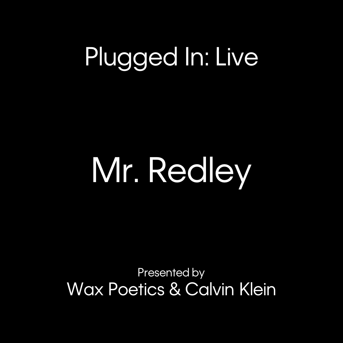 Plugged In: Live with Mr. Redley. Presented by Wax Poetics & Calvin Klein